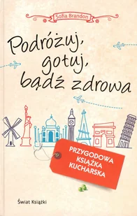 Świat Książki Sofia Brandon Podróżuj, gotuj, bądź zdrowa - Książki podróżnicze - miniaturka - grafika 1