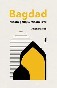 Czarne Bagdad. Miasto pokoju, miasto krwi - Justin Marozzi - Felietony i reportaże - miniaturka - grafika 1