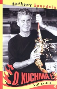 Foksal Anthony Bourdain O, kuchnia! Kill grill 3 - Książki kucharskie - miniaturka - grafika 1