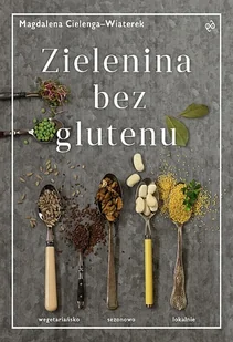 IPS Zielenina bez glutenu - Magdalena Cielenga-Wiaterek - Diety, zdrowe żywienie - miniaturka - grafika 1