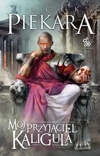 Jacek Piekara Mój przyjaciel Kaligula - Proza - miniaturka - grafika 3