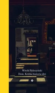 Karakter Witold Rybczyński Dom. Krótka historia idei - Książki o architekturze - miniaturka - grafika 1