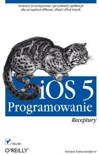iOS 5. Programowanie. Receptury - Vandad Nahavandipoor - Systemy operacyjne i oprogramowanie - miniaturka - grafika 1